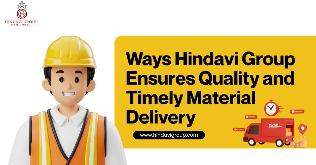 5 Ways Hindavi Group Ensures Quality and Timely Material Delivery